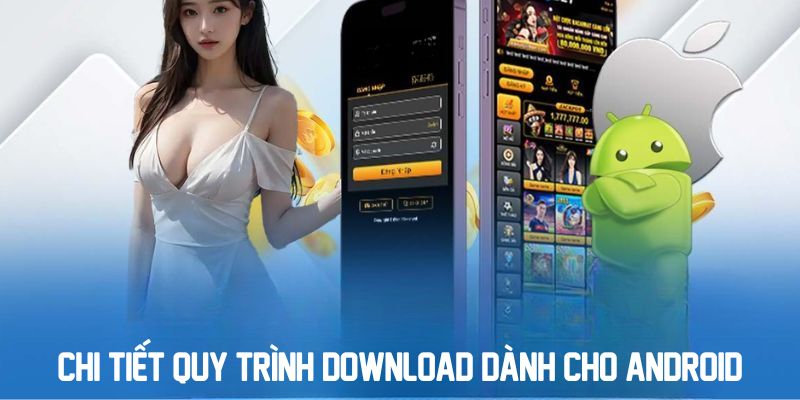 Chi tiết quy trình download dành cho Android