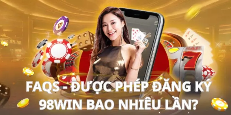 Mỗi hội viên chỉ được phép đăng ký 98win một tài khoản duy nhất