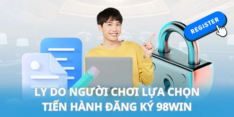 Nguyên nhân hội viên lựa chọn nhà cái 98win tham gia cá cược