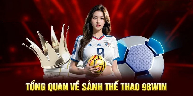 Thể thao 98win mang đến nhiều trải nghiệm cá cược 